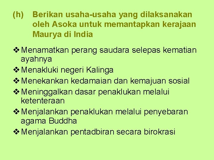 (h) Berikan usaha-usaha yang dilaksanakan oleh Asoka untuk memantapkan kerajaan Maurya di India v