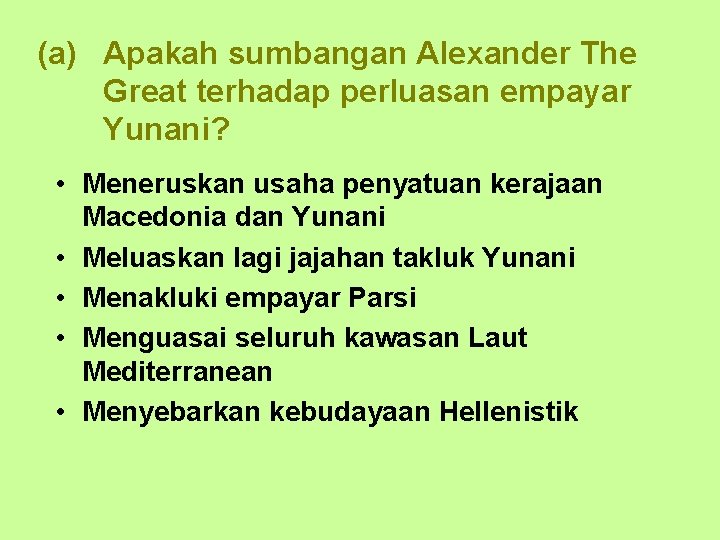 (a) Apakah sumbangan Alexander The Great terhadap perluasan empayar Yunani? • Meneruskan usaha penyatuan
