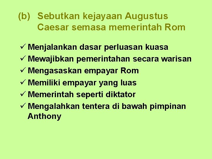 (b) Sebutkan kejayaan Augustus Caesar semasa memerintah Rom ü Menjalankan dasar perluasan kuasa ü