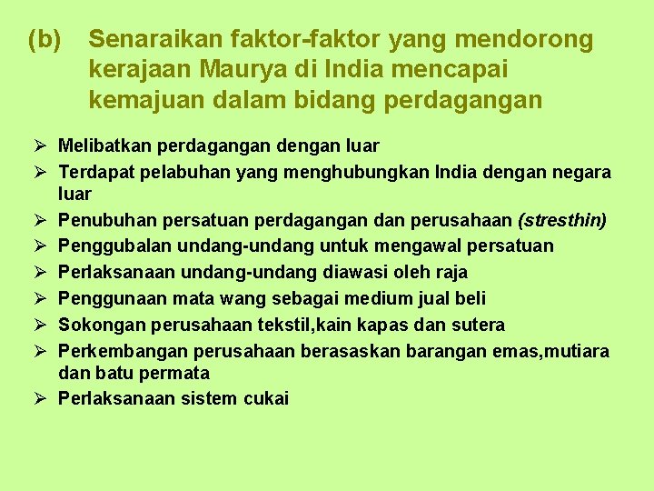 (b) Senaraikan faktor-faktor yang mendorong kerajaan Maurya di India mencapai kemajuan dalam bidang perdagangan