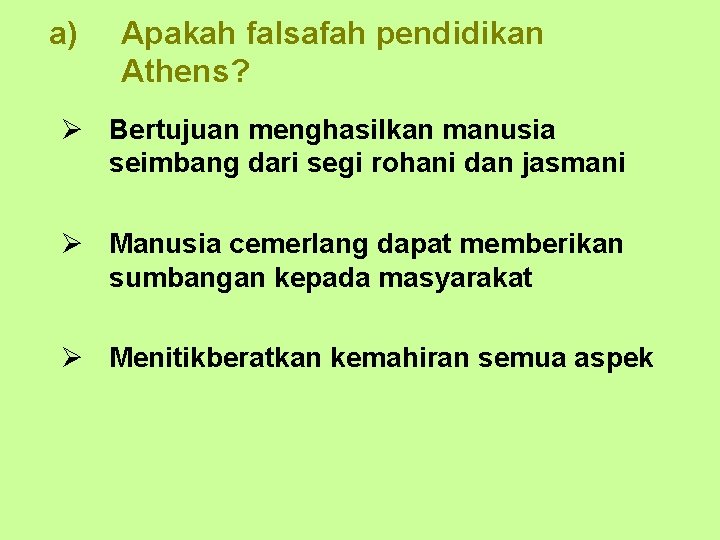 a) Apakah falsafah pendidikan Athens? Ø Bertujuan menghasilkan manusia seimbang dari segi rohani dan