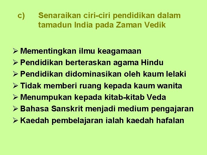 c) Senaraikan ciri-ciri pendidikan dalam tamadun India pada Zaman Vedik Ø Mementingkan ilmu keagamaan