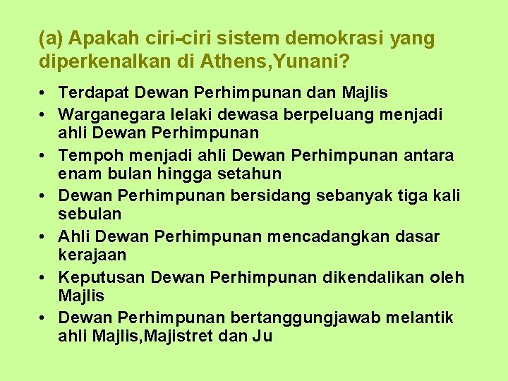 (a) Apakah ciri-ciri sistem demokrasi yang diperkenalkan di Athens, Yunani? • Terdapat Dewan Perhimpunan