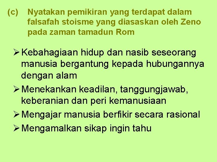 (c) Nyatakan pemikiran yang terdapat dalam falsafah stoisme yang diasaskan oleh Zeno pada zaman