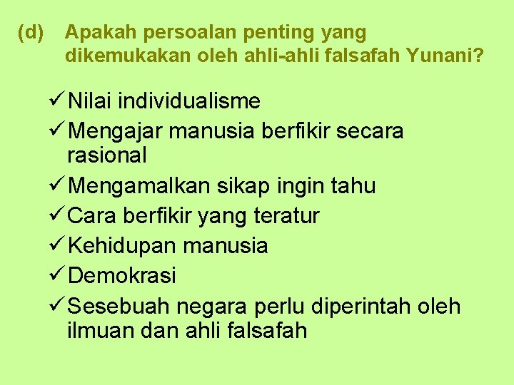 (d) Apakah persoalan penting yang dikemukakan oleh ahli-ahli falsafah Yunani? ü Nilai individualisme ü