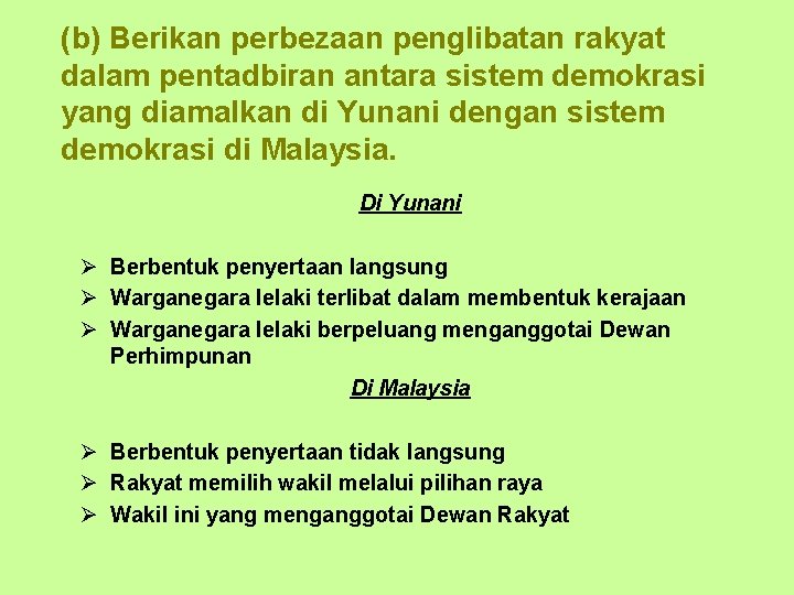 (b) Berikan perbezaan penglibatan rakyat dalam pentadbiran antara sistem demokrasi yang diamalkan di Yunani