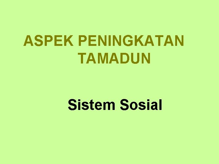 ASPEK PENINGKATAN TAMADUN Sistem Sosial 