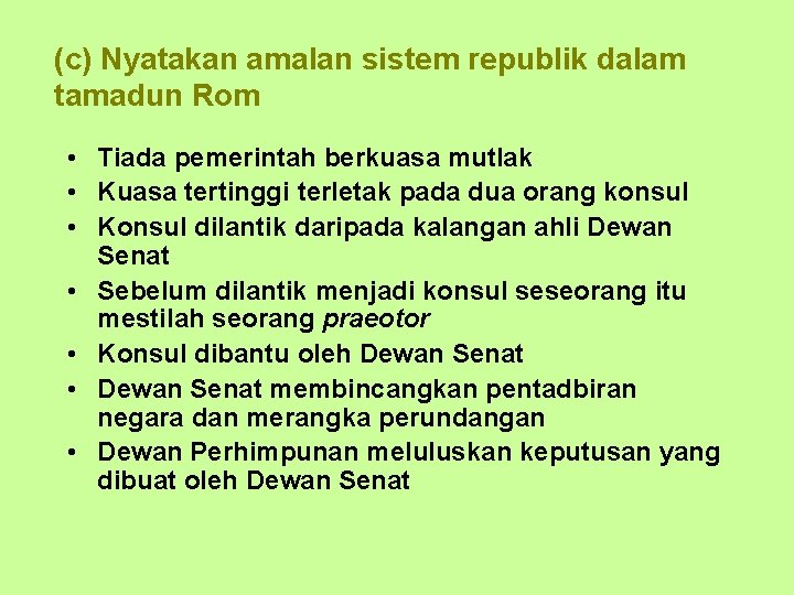 (c) Nyatakan amalan sistem republik dalam tamadun Rom • Tiada pemerintah berkuasa mutlak •