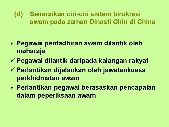 (d) Senaraikan ciri-ciri sistem birokrasi awam pada zaman Dinasti Chin di China ü Pegawai