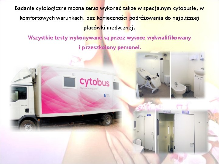 Badanie cytologiczne można teraz wykonać także w specjalnym cytobusie, w komfortowych warunkach, bez konieczności