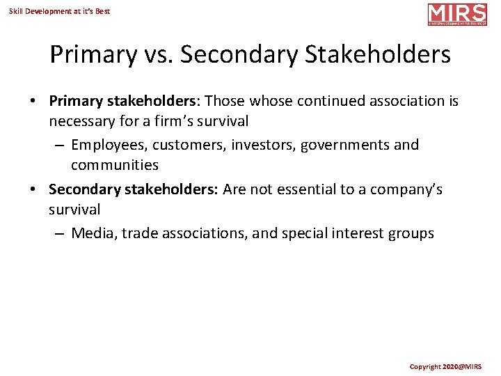 Skill Development at it’s Best Primary vs. Secondary Stakeholders • Primary stakeholders: Those whose