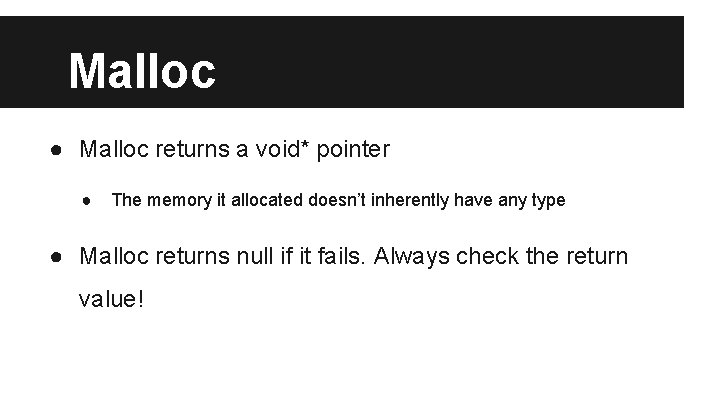 Malloc ● Malloc returns a void* pointer ● The memory it allocated doesn’t inherently