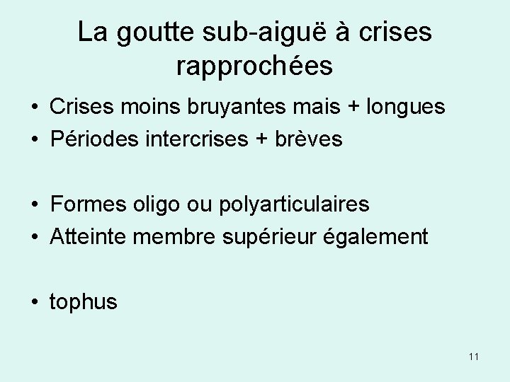 La goutte sub-aiguë à crises rapprochées • Crises moins bruyantes mais + longues •