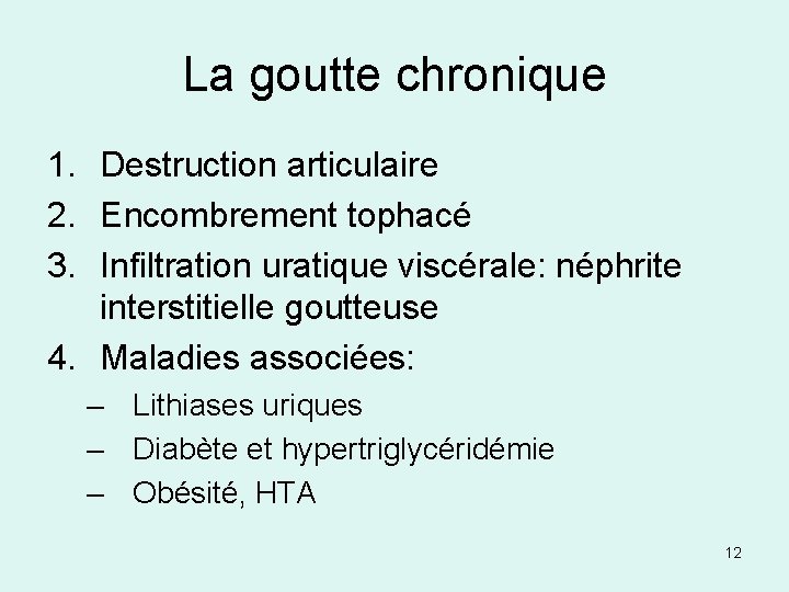 La goutte chronique 1. Destruction articulaire 2. Encombrement tophacé 3. Infiltration uratique viscérale: néphrite