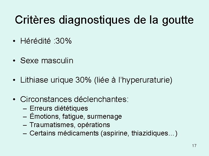 Critères diagnostiques de la goutte • Hérédité : 30% • Sexe masculin • Lithiase