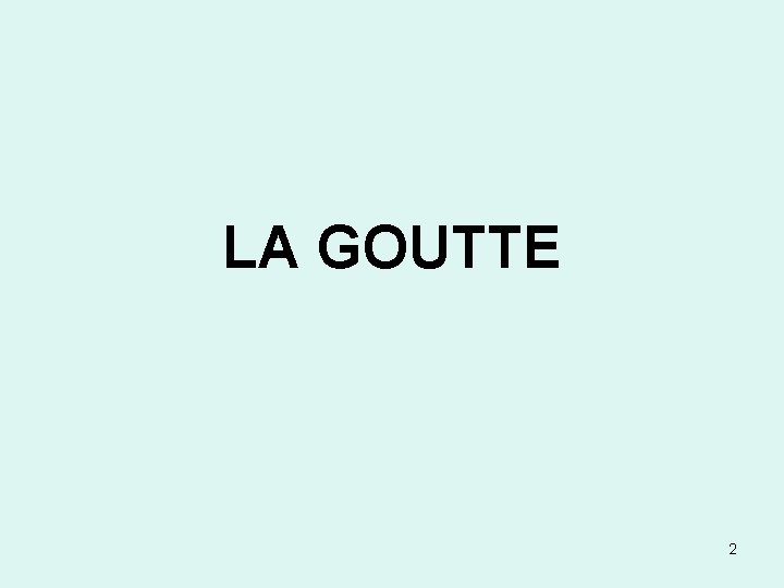 LA GOUTTE 2 