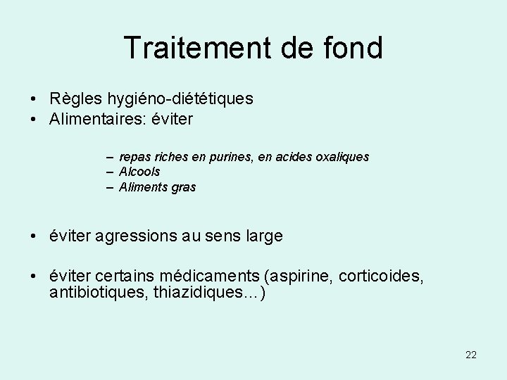 Traitement de fond • Règles hygiéno-diététiques • Alimentaires: éviter – repas riches en purines,