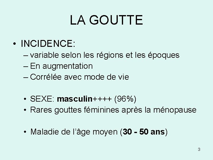 LA GOUTTE • INCIDENCE: – variable selon les régions et les époques – En