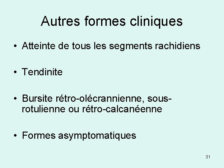 Autres formes cliniques • Atteinte de tous les segments rachidiens • Tendinite • Bursite