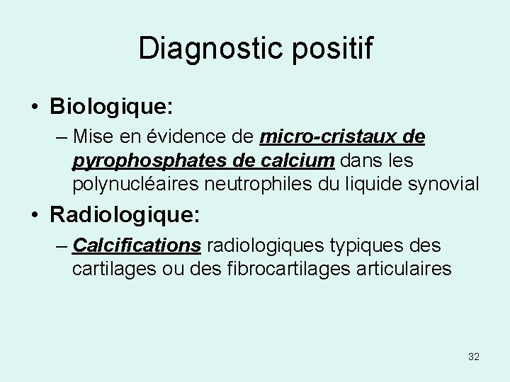 Diagnostic positif • Biologique: – Mise en évidence de micro-cristaux de pyrophosphates de calcium