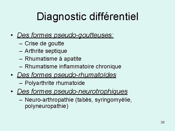 Diagnostic différentiel • Des formes pseudo-goutteuses: – – Crise de goutte Arthrite septique Rhumatisme