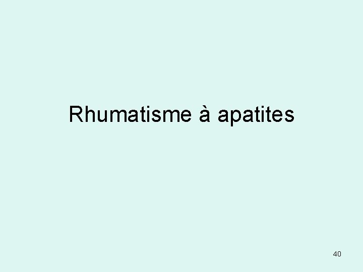 Rhumatisme à apatites 40 