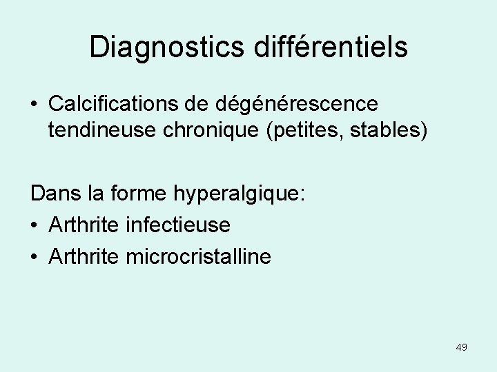 Diagnostics différentiels • Calcifications de dégénérescence tendineuse chronique (petites, stables) Dans la forme hyperalgique: