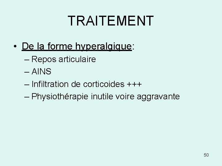 TRAITEMENT • De la forme hyperalgique: – Repos articulaire – AINS – Infiltration de