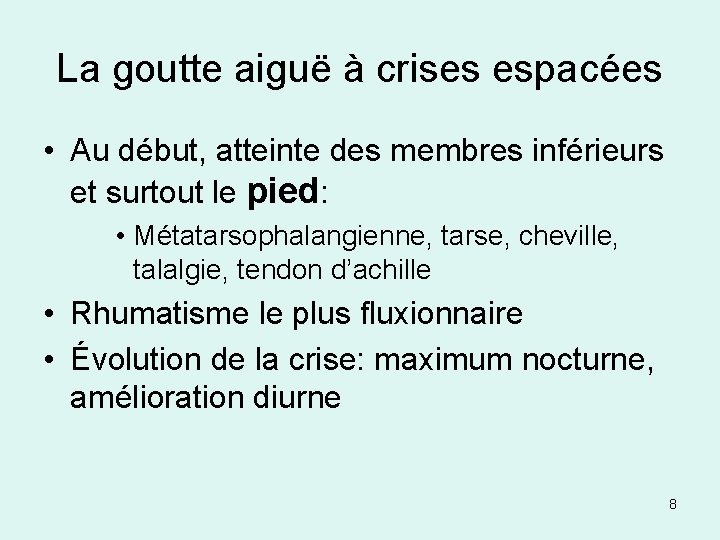 La goutte aiguë à crises espacées • Au début, atteinte des membres inférieurs et