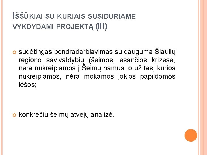 IŠŠŪKIAI SU KURIAIS SUSIDURIAME VYKDYDAMI PROJEKTĄ (III) sudėtingas bendradarbiavimas su dauguma Šiaulių regiono savivaldybių