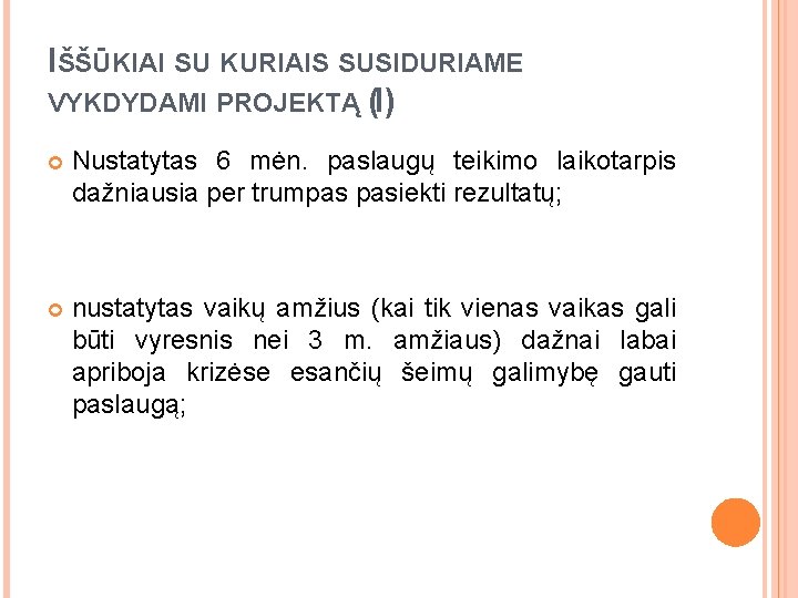 IŠŠŪKIAI SU KURIAIS SUSIDURIAME VYKDYDAMI PROJEKTĄ (I) Nustatytas 6 mėn. paslaugų teikimo laikotarpis dažniausia