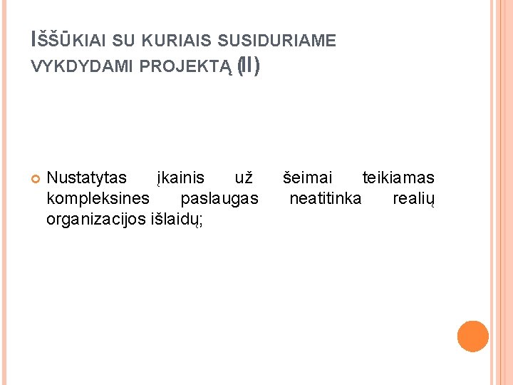 IŠŠŪKIAI SU KURIAIS SUSIDURIAME VYKDYDAMI PROJEKTĄ (II) Nustatytas įkainis už kompleksines paslaugas organizacijos išlaidų;