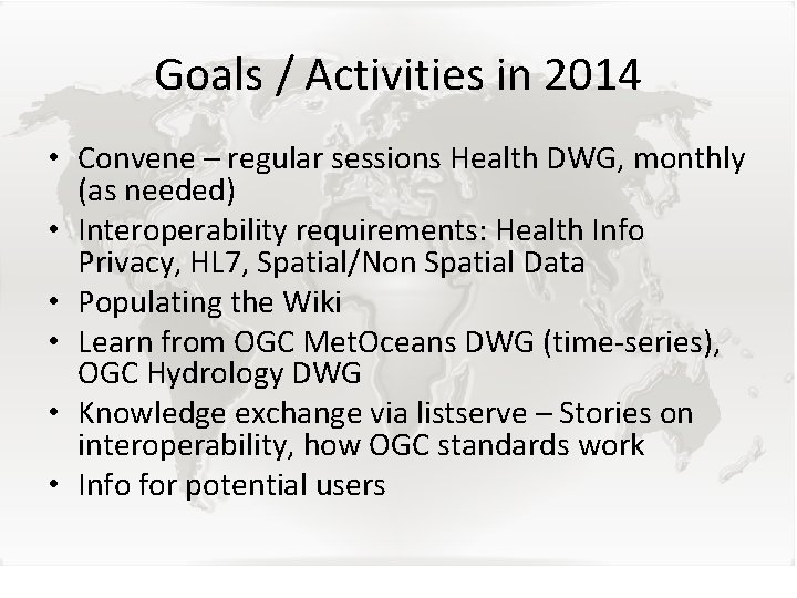 Goals / Activities in 2014 • Convene – regular sessions Health DWG, monthly (as