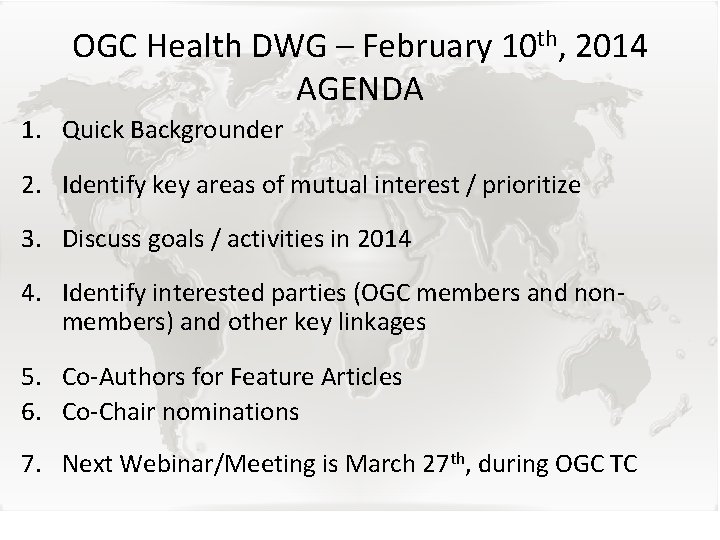 OGC Health DWG – February 10 th, 2014 AGENDA 1. Quick Backgrounder 2. Identify