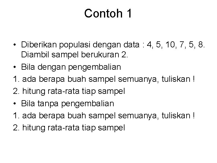Contoh 1 • Diberikan populasi dengan data : 4, 5, 10, 7, 5, 8.