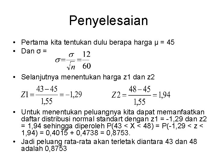 Penyelesaian • Pertama kita tentukan dulu berapa harga µ = 45 • Dan σ