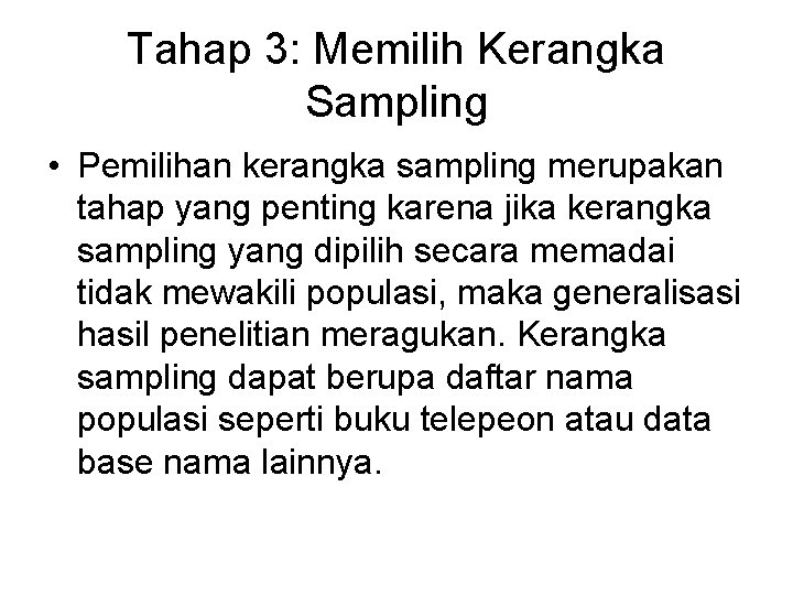 Tahap 3: Memilih Kerangka Sampling • Pemilihan kerangka sampling merupakan tahap yang penting karena