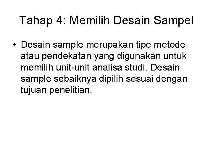 Tahap 4: Memilih Desain Sampel • Desain sample merupakan tipe metode atau pendekatan yang