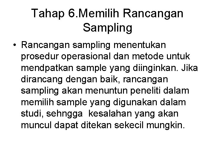 Tahap 6. Memilih Rancangan Sampling • Rancangan sampling menentukan prosedur operasional dan metode untuk