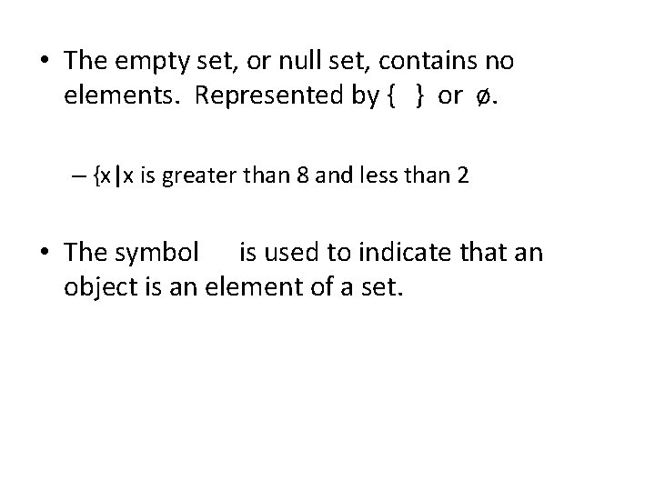 • The empty set, or null set, contains no elements. Represented by { • The empty set, or null set, contains no elements. Represented by {