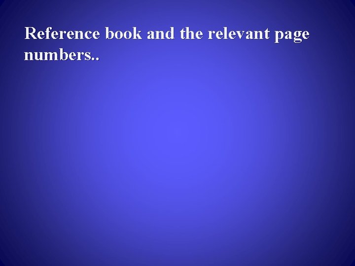 Reference book and the relevant page numbers. . 