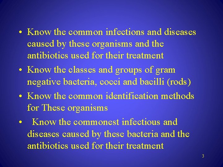  • Know the common infections and diseases caused by these organisms and the
