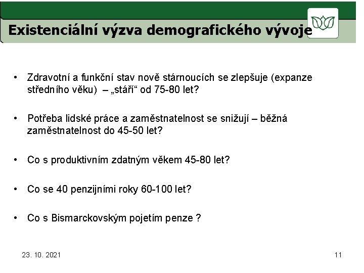 Existenciální výzva demografického vývoje • Zdravotní a funkční stav nově stárnoucích se zlepšuje (expanze