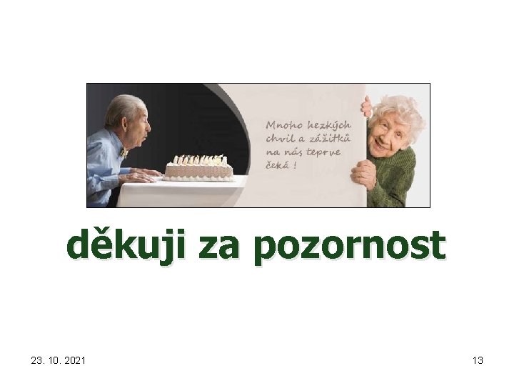 děkuji za pozornost 23. 10. 2021 13 