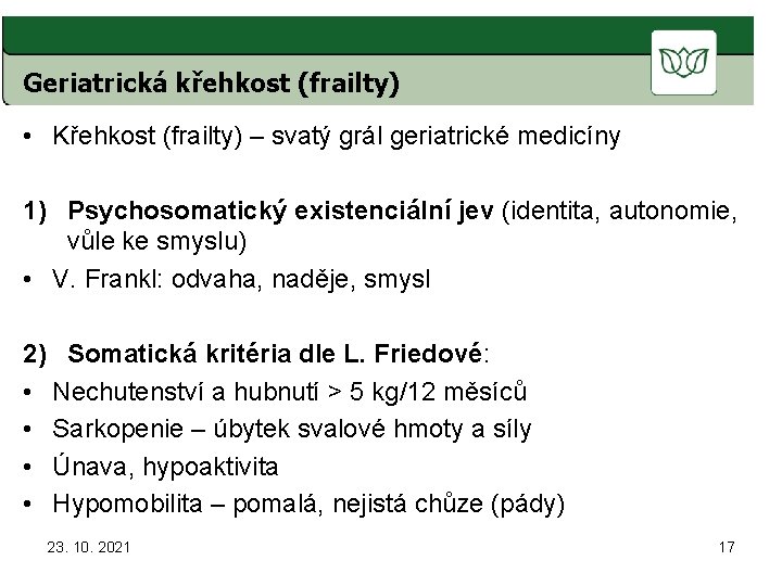 Geriatrická křehkost (frailty) • Křehkost (frailty) – svatý grál geriatrické medicíny 1) Psychosomatický existenciální