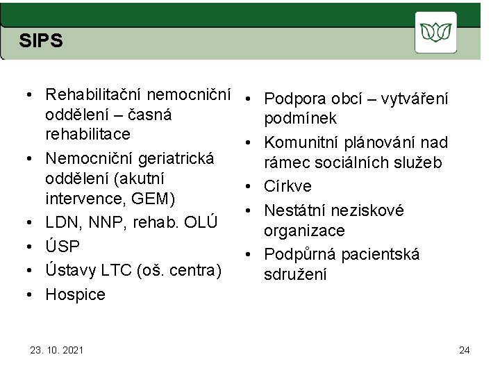 SIPS • Rehabilitační nemocniční oddělení – časná rehabilitace • Nemocniční geriatrická oddělení (akutní intervence,