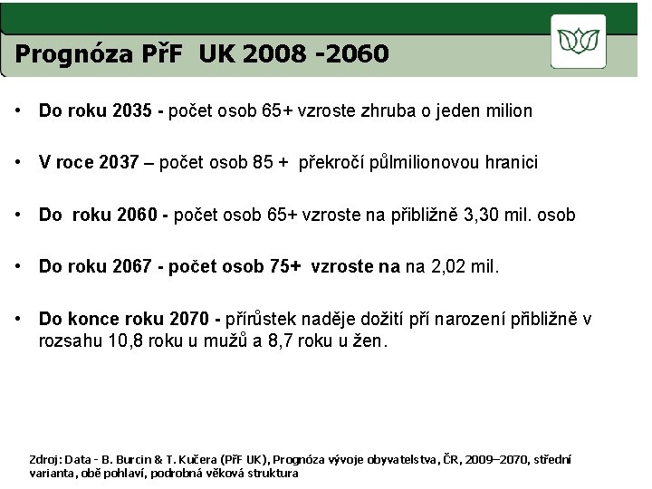 Prognóza PřF UK 2008 Prognóza PřF-2060 UK 2008– 2060 • Do roku 2035 -