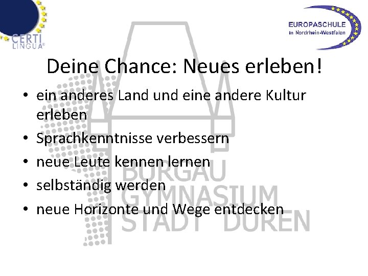 Deine Chance: Neues erleben! • ein anderes Land und eine andere Kultur erleben •