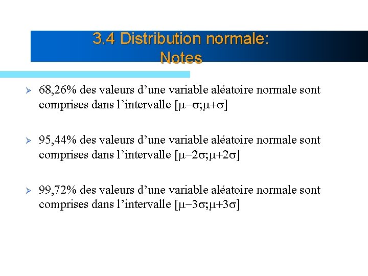 3. 4 Distribution normale: Notes Ø 68, 26% des valeurs d’une variable aléatoire normale