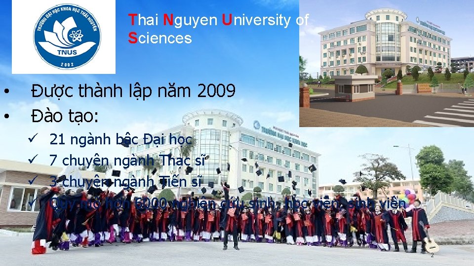 Thai Nguyen University of Sciences • • Được thành lập năm 2009 Đào tạo: